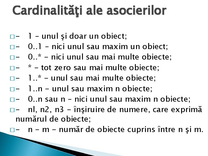 Cardinalităţi ale asocierilor �- 1 – unul şi doar un obiect; � - 0.