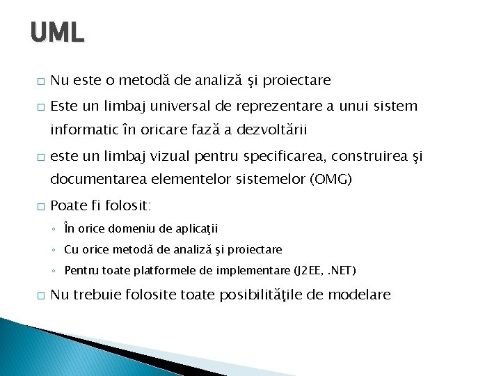 UML � Nu este o metodă de analiză şi proiectare � Este un limbaj