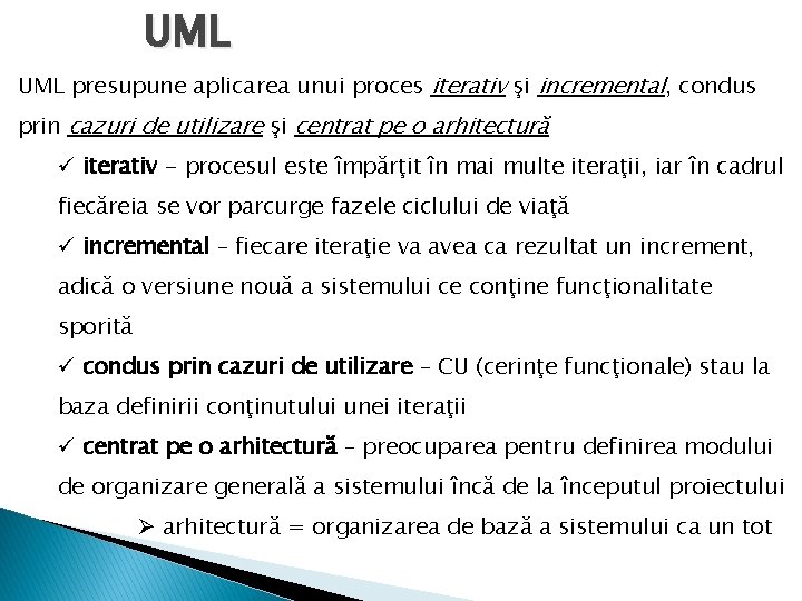 UML presupune aplicarea unui proces iterativ şi incremental, condus prin cazuri de utilizare şi