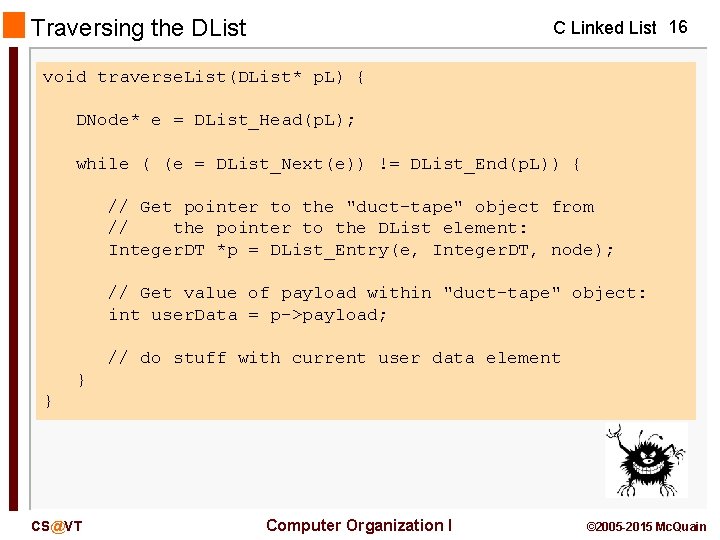 Traversing the DList C Linked List 16 void traverse. List(DList* p. L) { DNode*