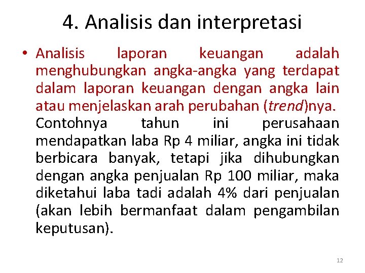 4. Analisis dan interpretasi • Analisis laporan keuangan adalah menghubungkan angka-angka yang terdapat dalam