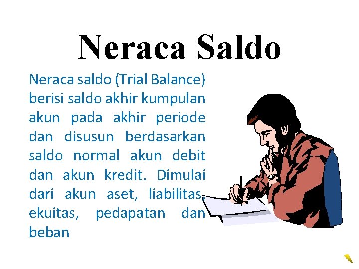 Neraca Saldo Neraca saldo (Trial Balance) berisi saldo akhir kumpulan akun pada akhir periode