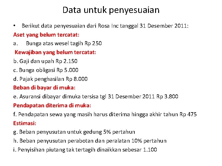 Data untuk penyesuaian • Berikut data penyesuaian dari Rosa Inc tanggal 31 Desember 2011: