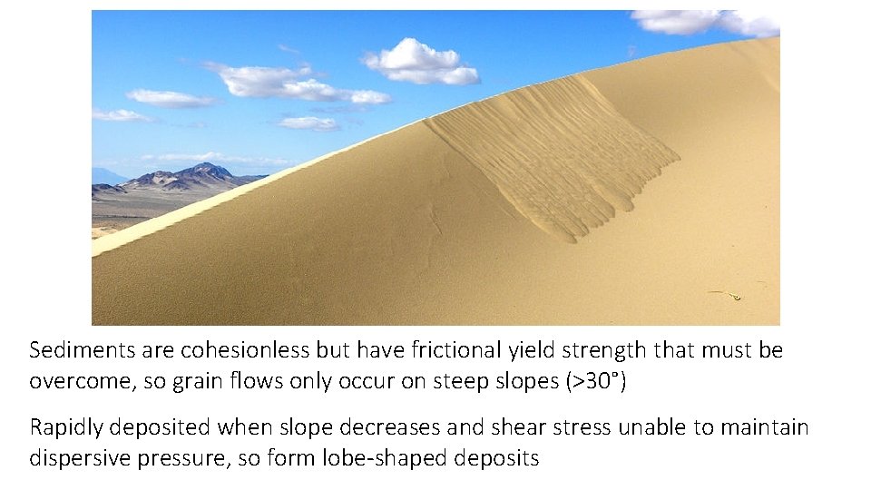 Sediments are cohesionless but have frictional yield strength that must be overcome, so grain