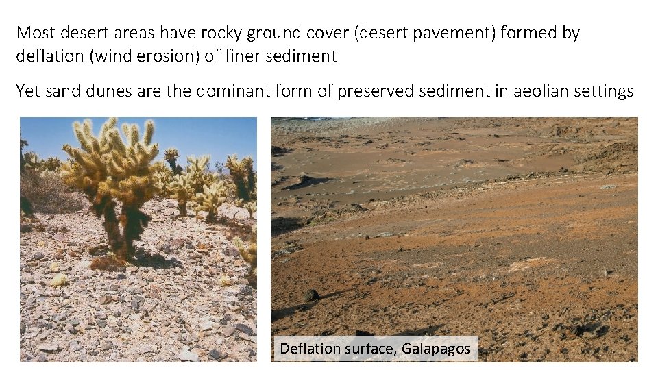 Most desert areas have rocky ground cover (desert pavement) formed by deflation (wind erosion)