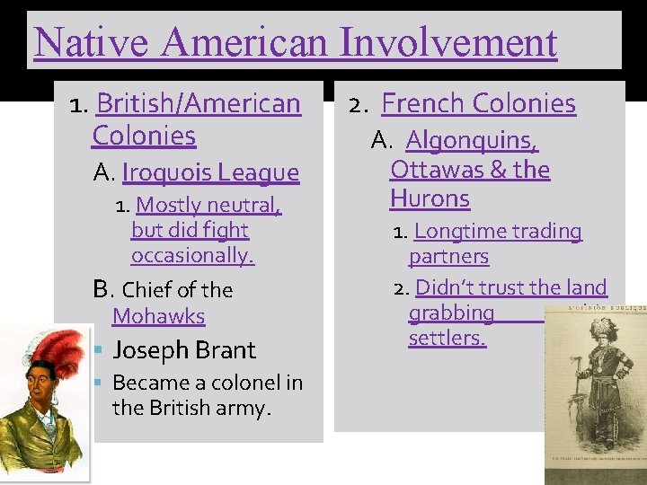 Native American Involvement 1. British/American Colonies A. Iroquois League 1. Mostly neutral, but did