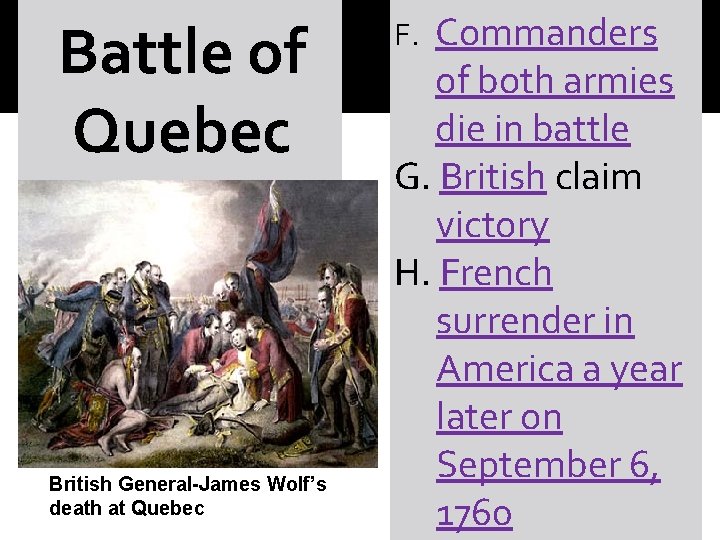 Battle of Quebec British General-James Wolf’s death at Quebec Commanders of both armies die