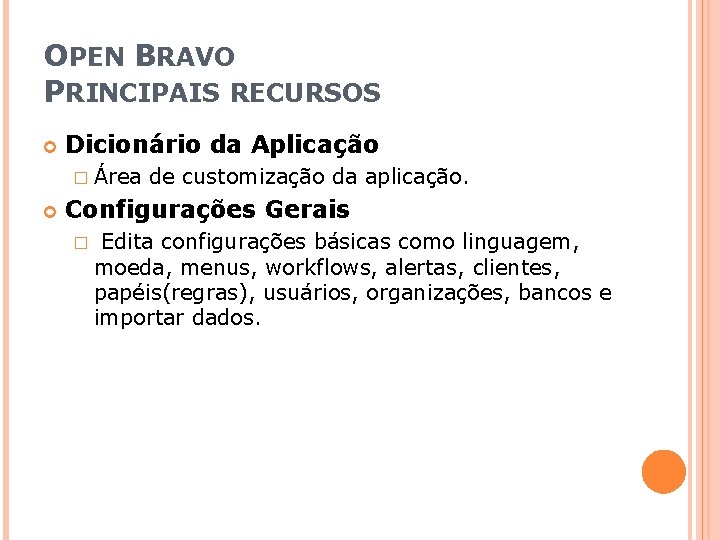 OPEN BRAVO PRINCIPAIS RECURSOS Dicionário da Aplicação � Área de customização da aplicação. Configurações