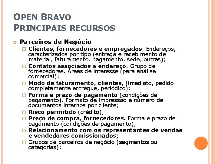 OPEN BRAVO PRINCIPAIS RECURSOS Parceiros de Negócio � � � � Clientes, fornecedores e