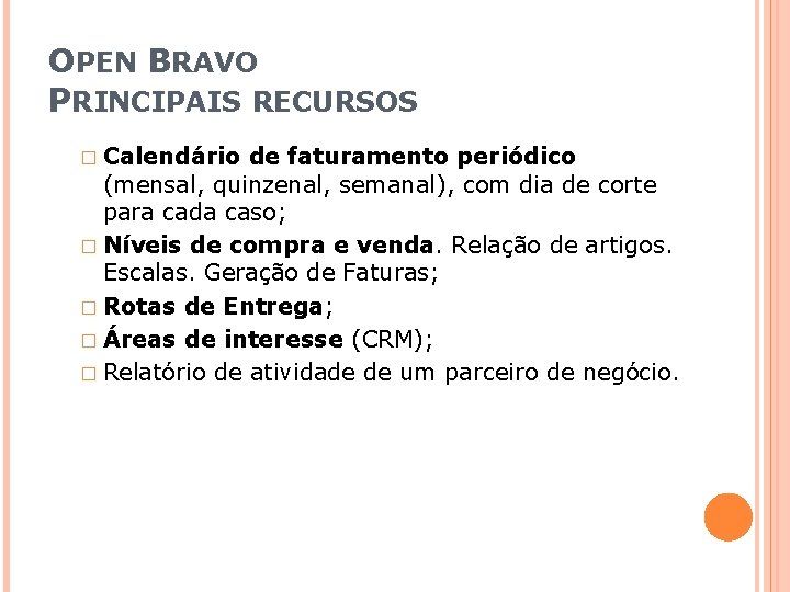 OPEN BRAVO PRINCIPAIS RECURSOS � Calendário de faturamento periódico (mensal, quinzenal, semanal), com dia