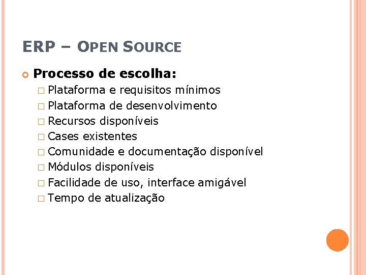 ERP – OPEN SOURCE Processo de escolha: � Plataforma e requisitos mínimos � Plataforma