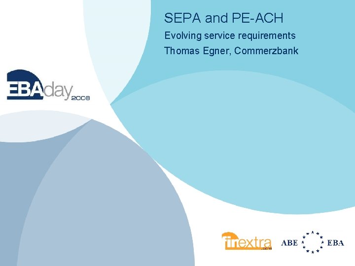 SEPA and PE-ACH Evolving service requirements Thomas Egner, Commerzbank 