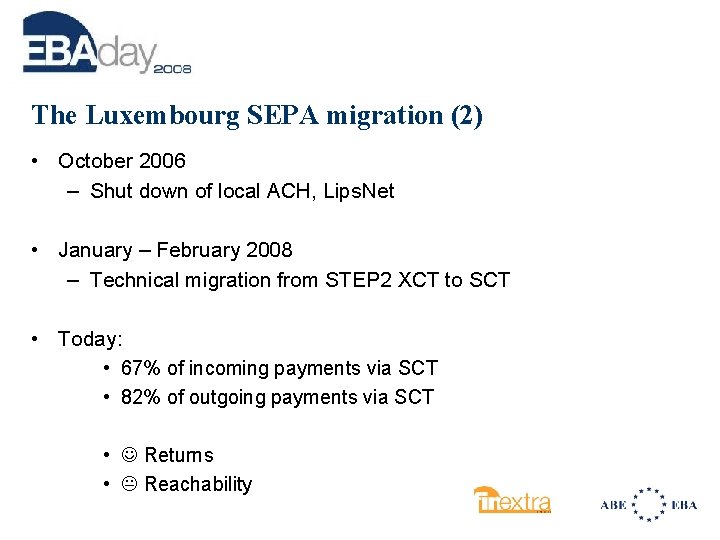 The Luxembourg SEPA migration (2) • October 2006 – Shut down of local ACH,