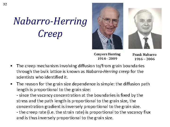 32 Nabarro-Herring Creep Conyers Herring 1914 - 2009 Frank Nabarro 1916 – 2006 •