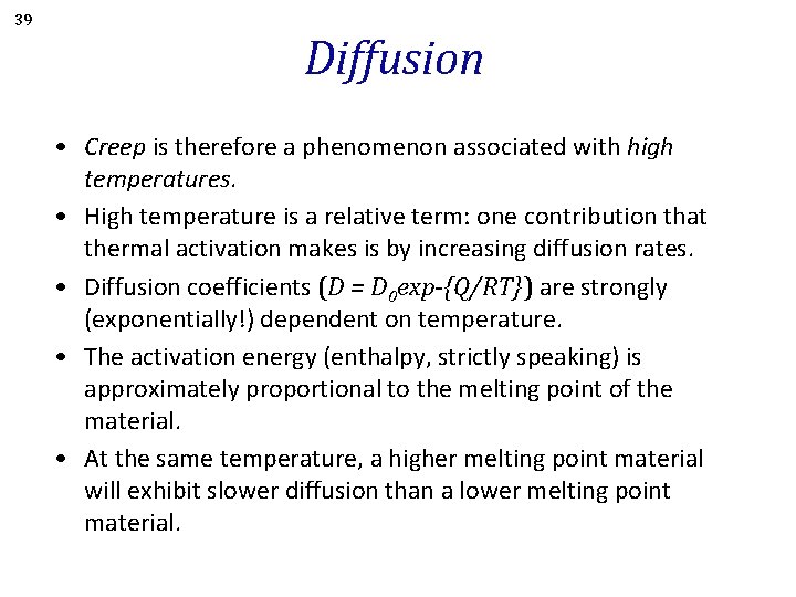 39 Diffusion • Creep is therefore a phenomenon associated with high temperatures. • High