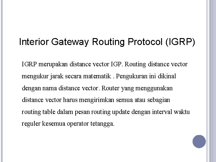 Interior Gateway Routing Protocol (IGRP) IGRP merupakan distance vector IGP. Routing distance vector mengukur