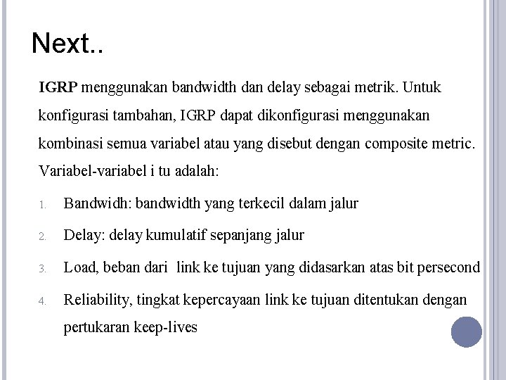 Next. . IGRP menggunakan bandwidth dan delay sebagai metrik. Untuk konfigurasi tambahan, IGRP dapat