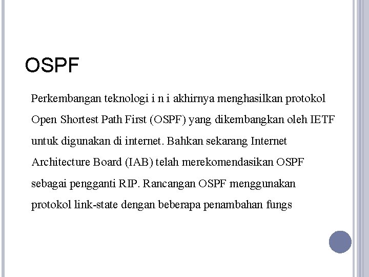 OSPF Perkembangan teknologi i n i akhirnya menghasilkan protokol Open Shortest Path First (OSPF)