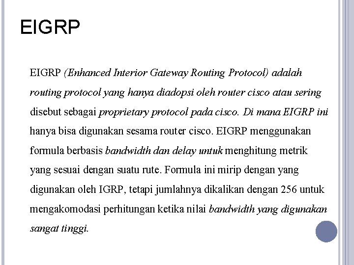 EIGRP (Enhanced Interior Gateway Routing Protocol) adalah routing protocol yang hanya diadopsi oleh router