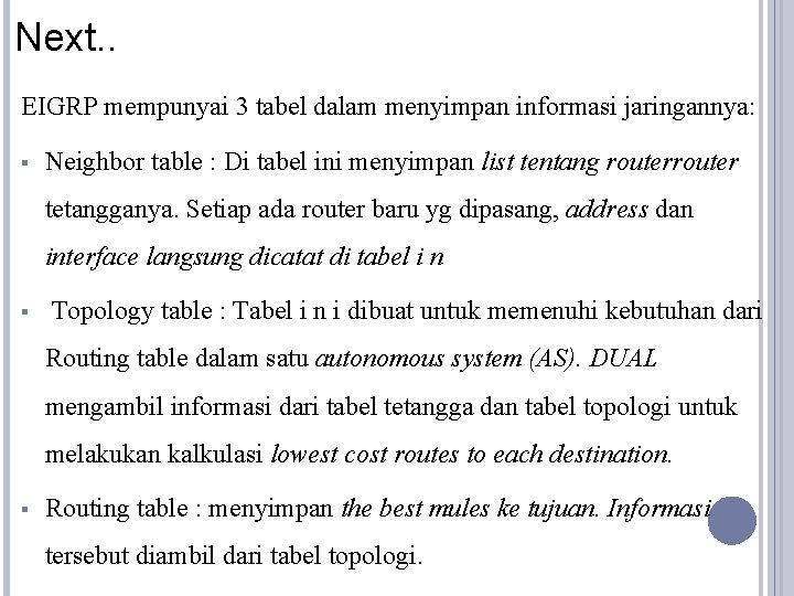 Next. . EIGRP mempunyai 3 tabel dalam menyimpan informasi jaringannya: § Neighbor table :