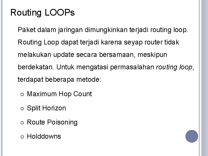 Routing LOOPs Paket dalam jaringan dimungkinkan terjadi routing loop. Routing Loop dapat terjadi karena