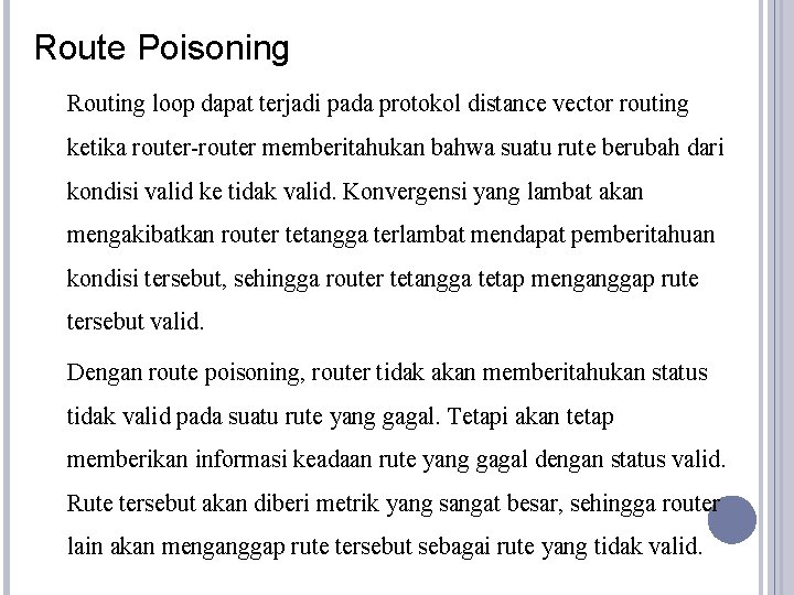 Route Poisoning Routing loop dapat terjadi pada protokol distance vector routing ketika router-router memberitahukan
