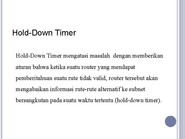 Hold-Down Timer mengatasi masalah dengan memberikan aturan bahwa ketika suatu router yang mendapat pemberitahuan