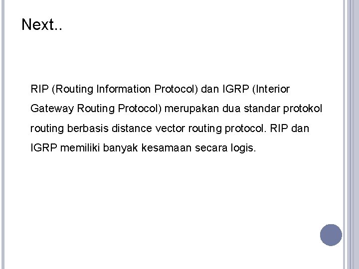 Next. . RIP (Routing Information Protocol) dan IGRP (Interior Gateway Routing Protocol) merupakan dua