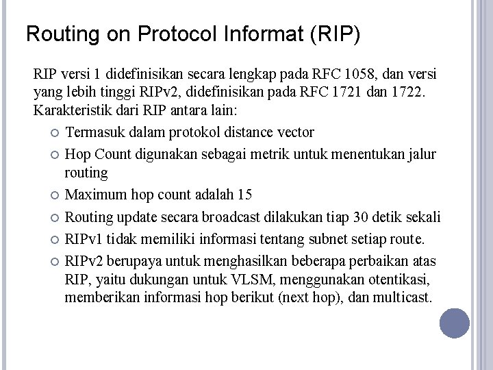 Routing on Protocol Informat (RIP) RIP versi 1 didefinisikan secara lengkap pada RFC 1058,