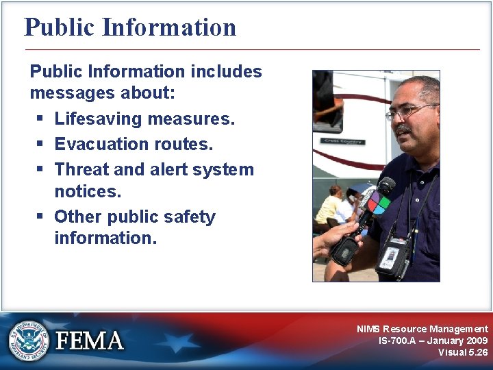 Public Information includes messages about: Lifesaving measures. Evacuation routes. Threat and alert system notices.