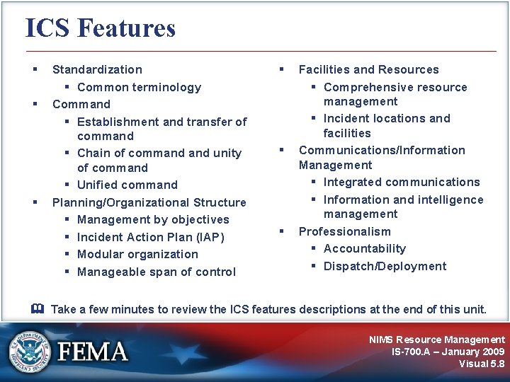 ICS Features Standardization Common terminology Command Establishment and transfer of command Chain of command