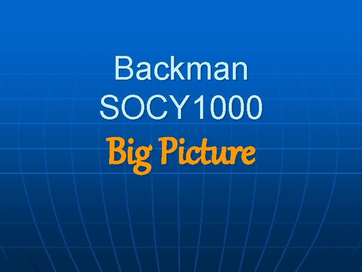 Backman SOCY 1000 Big Picture 