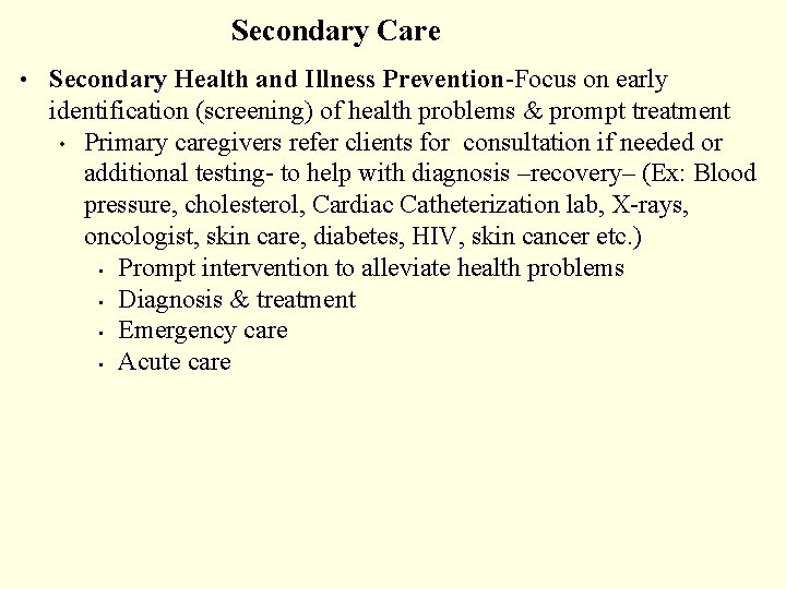 Secondary Care • Secondary Health and Illness Prevention-Focus on early identification (screening) of health