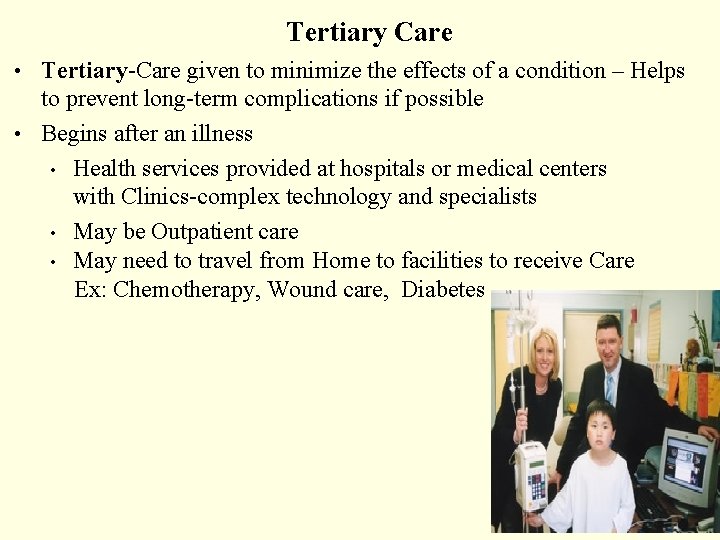 Tertiary Care • Tertiary-Care given to minimize the effects of a condition – Helps