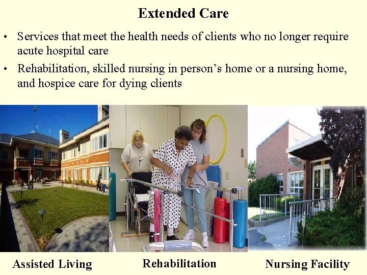 Extended Care • Services that meet the health needs of clients who no longer