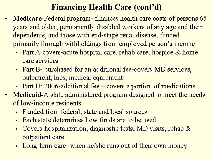 Financing Health Care (cont’d) • Medicare-Federal program- finances health care costs of persons 65