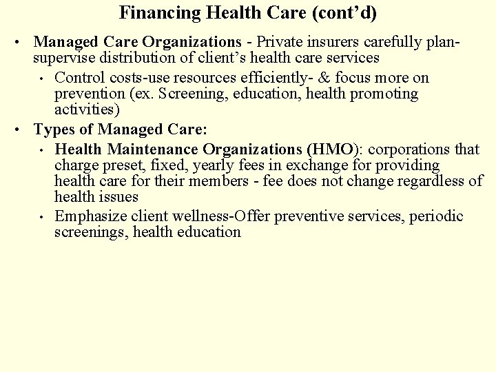 Financing Health Care (cont’d) • Managed Care Organizations - Private insurers carefully plan- supervise