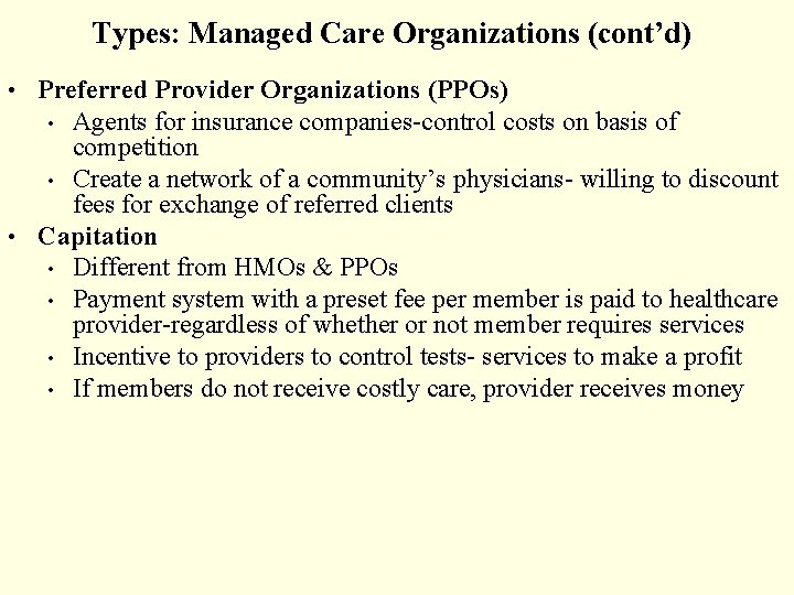 Types: Managed Care Organizations (cont’d) • Preferred Provider Organizations (PPOs) Agents for insurance companies-control