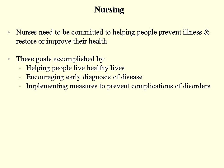 Nursing • Nurses need to be committed to helping people prevent illness & restore