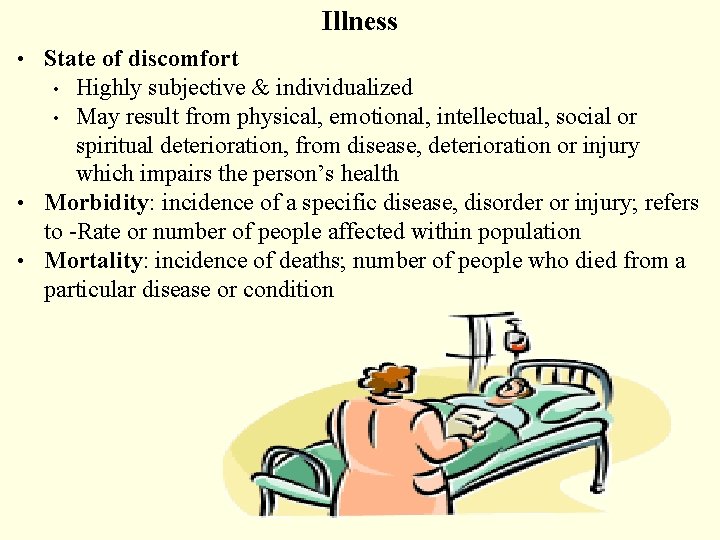 Illness • State of discomfort Highly subjective & individualized • May result from physical,