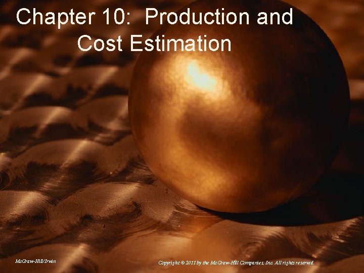 Chapter 10: Production and Cost Estimation Mc. Graw-Hill/Irwin Copyright © 2011 by the Mc.