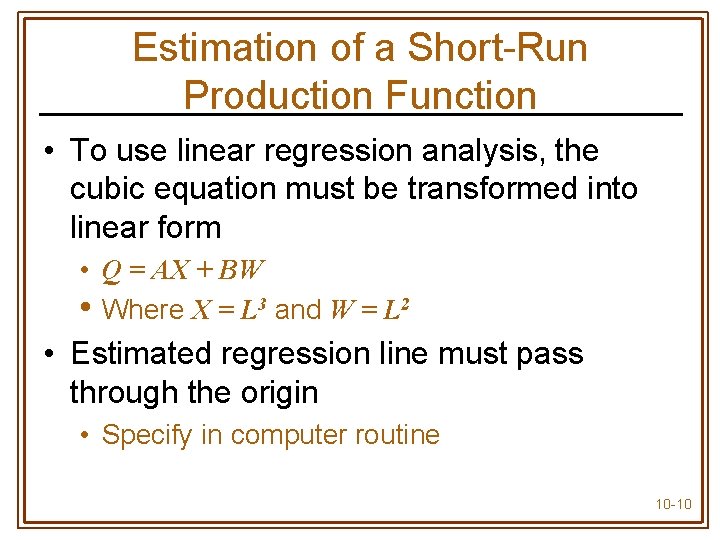 Estimation of a Short-Run Production Function • To use linear regression analysis, the cubic