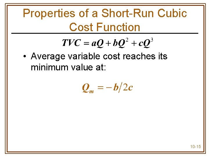 Properties of a Short-Run Cubic Cost Function • Average variable cost reaches its minimum