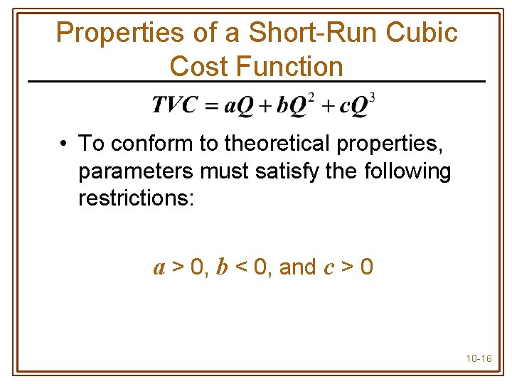 Properties of a Short-Run Cubic Cost Function • To conform to theoretical properties, parameters