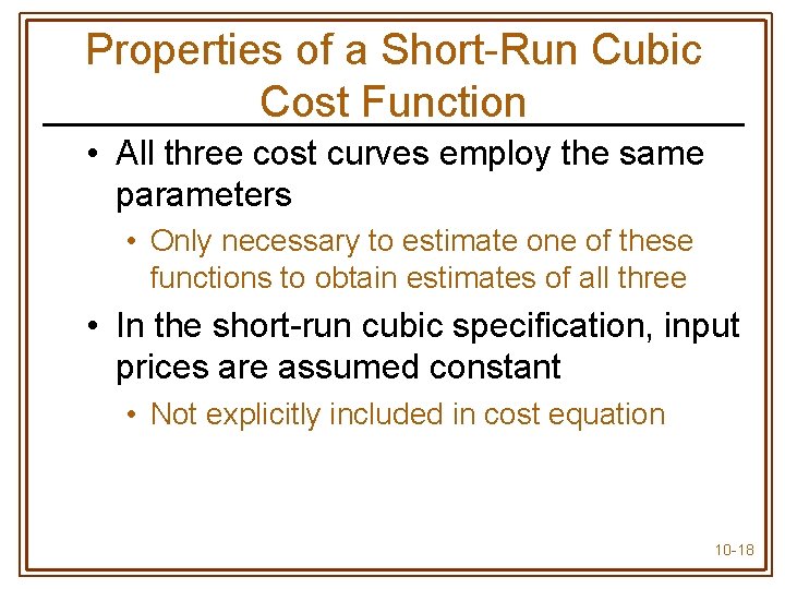 Properties of a Short-Run Cubic Cost Function • All three cost curves employ the