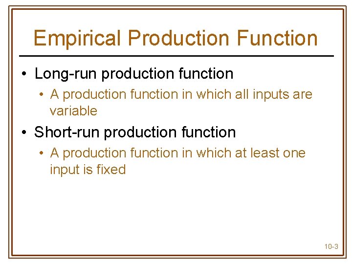 Empirical Production Function • Long-run production function • A production function in which all