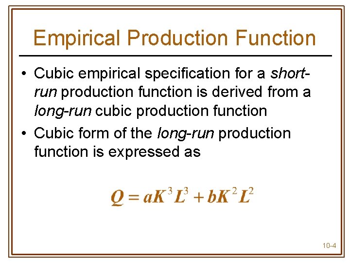 Empirical Production Function • Cubic empirical specification for a shortrun production function is derived