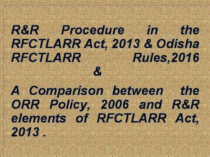R&R Procedure in the RFCTLARR Act, 2013 & Odisha RFCTLARR Rules, 2016 & A R&R Procedure in the RFCTLARR Act, 2013 & Odisha RFCTLARR Rules, 2016 & A