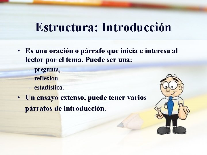 Estructura: Introducción • Es una oración o párrafo que inicia e interesa al lector