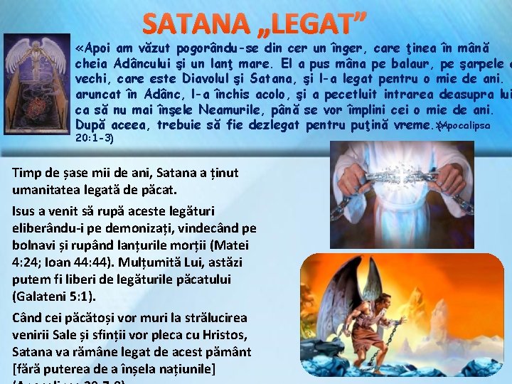 SATANA „LEGAT” «Apoi am văzut pogorându-se din cer un înger, care ţinea în mână